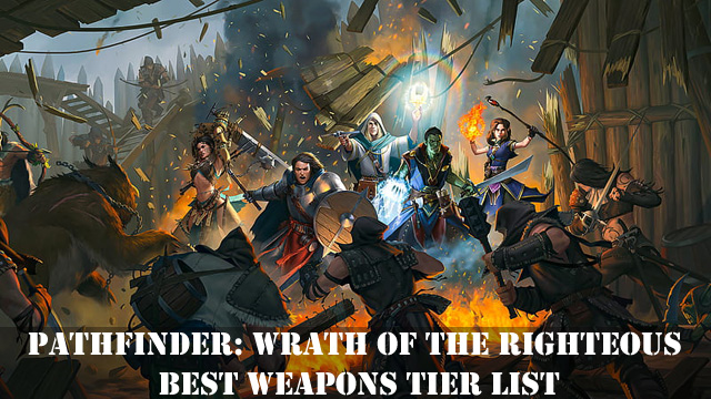 Pathfinder: Wrath Of The Righteous Best Weapons Tier List – GameSkinny